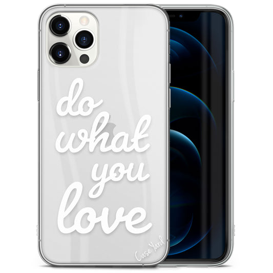 TPU Case Clear case with (Do What You Love) Design for iPhone & Samsung Phones