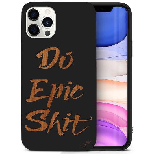 Wooden Cell Phone Case Cover, Laser Engraved case for iPhone & Samsung phone Do Epic Shit Design